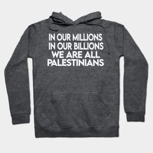 In Our Millions In Our Billions  We Are ALL Palestinians - White - Double-sided Hoodie